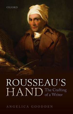 Rousseau's Hand: The Crafting of a Writer de Angelica Goodden