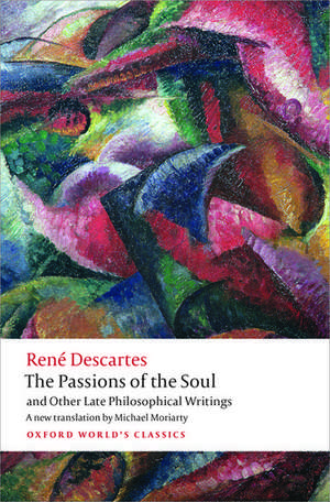 The Passions of the Soul and Other Late Philosophical Writings de René Descartes