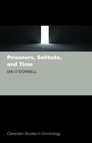 Prisoners, Solitude, and Time de Ian O'Donnell