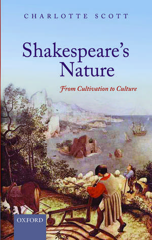 Shakespeare's Nature: From Cultivation to Culture de Charlotte Scott