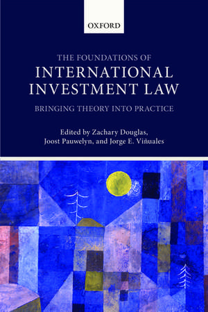 The Foundations of International Investment Law: Bringing Theory into Practice de Zachary Douglas