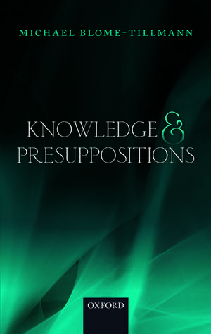 Knowledge and Presuppositions de Michael Blome-Tillmann