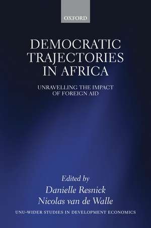 Democratic Trajectories in Africa: Unravelling the Impact of Foreign Aid de Danielle Resnick