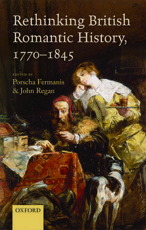 Rethinking British Romantic History, 1770-1845 de Porscha Fermanis