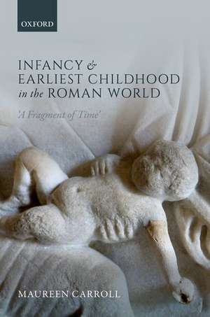 Infancy and Earliest Childhood in the Roman World: 'A Fragment of Time' de Maureen Carroll