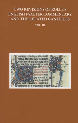 Two Revisions of Rolle's English Psalter Commentary and the Related Canticles: Volume III de Anne Hudson