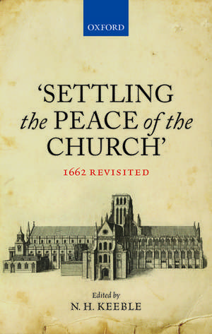 'Settling the Peace of the Church': 1662 Revisited de N. H. Keeble