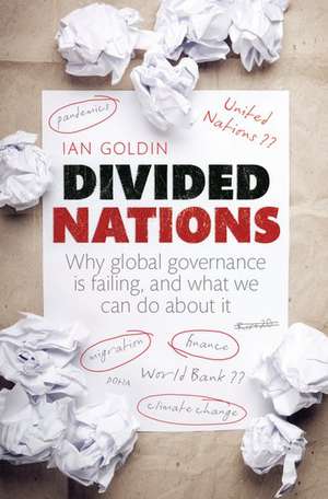 Divided Nations: Why global governance is failing, and what we can do about it de Ian Goldin