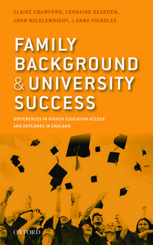 Family Background and University Success: Differences in Higher Education Access and Outcomes in England de Claire Crawford