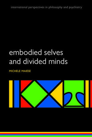 Embodied Selves and Divided Minds de Michelle Maiese