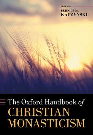 The Oxford Handbook of Christian Monasticism de Bernice M. Kaczynski