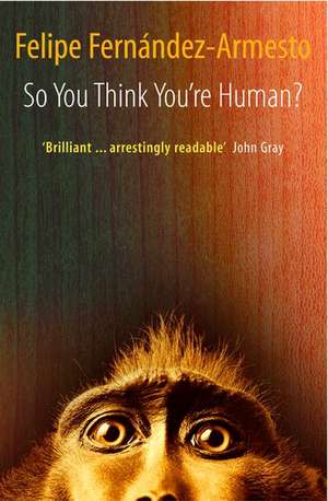 So You Think You're Human?: A Brief History of Humankind de Felipe. Fernandez-Armesto