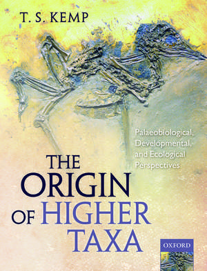 The Origin of Higher Taxa: Palaeobiological, developmental, and ecological perspectives de T.S. Kemp