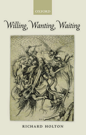 Willing, Wanting, Waiting de Richard Holton