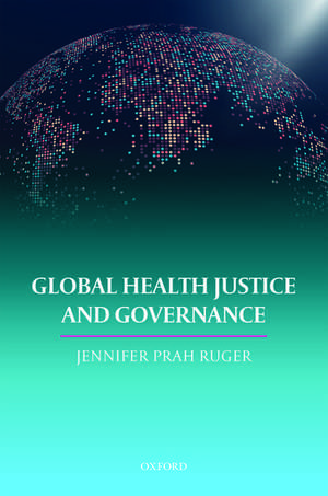 Global Health Justice and Governance de Dr. Prah Ruger