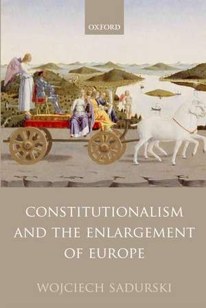 Constitutionalism and the Enlargement of Europe de Wojciech Sadurski