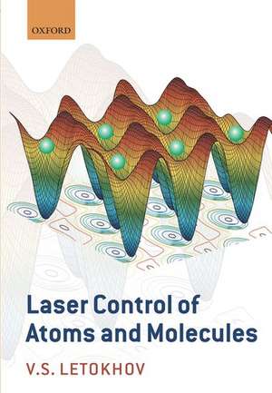 Laser Control of Atoms and Molecules de Vladilen Letokhov