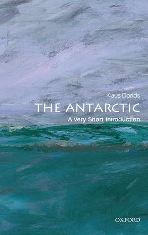 The Antarctic: A Very Short Introduction de Klaus Dodds