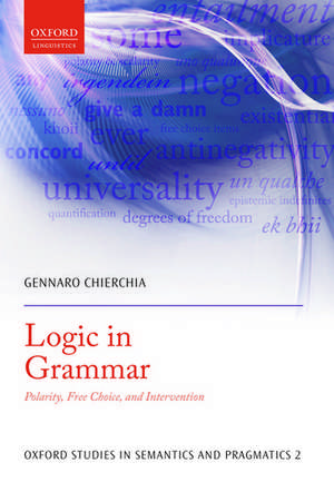 Logic in Grammar: Polarity, Free Choice, and Intervention de Gennaro Chierchia