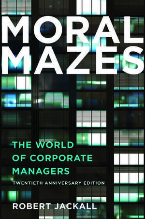 Moral Mazes: The World of Corporate Managers de Robert Jackall