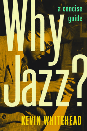 Why Jazz?: A Concise Guide de Kevin Whitehead