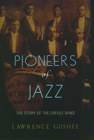 Pioneers of Jazz: The Story of the Creole Band de Lawrence Gushee