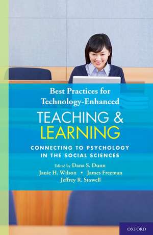 Best Practices for Technology-Enhanced Teaching and Learning: Connecting to Psychology and the Social Sciences de Dana S. Dunn