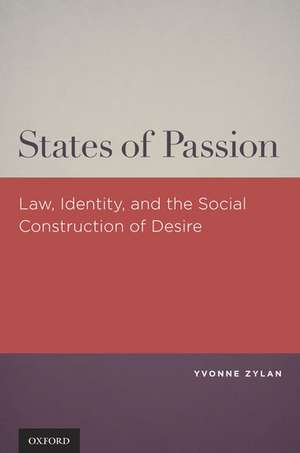 States of Passion: Law, Identity, and Social Construction of Desire de Yvonne Zylan