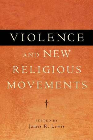 Violence and New Religious Movements de James R. Lewis