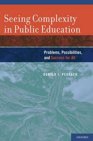 Seeing Complexity in Public Education: Problems, Possibilities, and Success for All de Donald Peurach