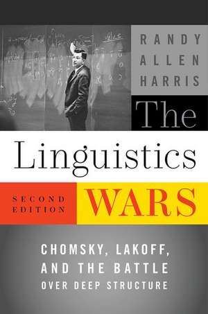 The Linguistics Wars: Chomsky, Lakoff, and the Battle over Deep Structure de Randy Allen Harris