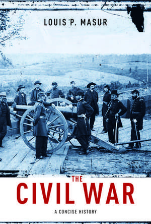 The Civil War: A Concise History de Louis P. Masur