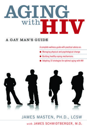 Aging with HIV: A Gay Man's Guide de James Masten