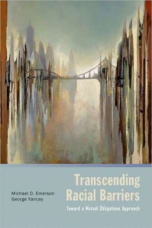 Transcending Racial Barriers: Toward a Mutual Obligations Approach de Michael Emerson