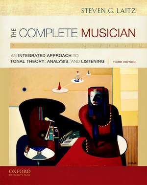 The Complete Musician: An Integrated Approach to Tonal Theory, Analysis, and Listening de Steven G. Laitz