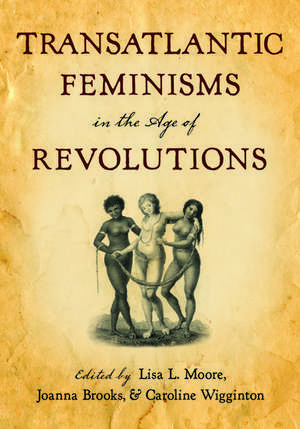 Transatlantic Feminisms in the Age of Revolutions de Lisa L. Moore