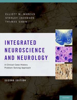 Integrated Neuroscience and Neurology: A Clinical Case History Problem Solving Approach de Elliott M. Marcus