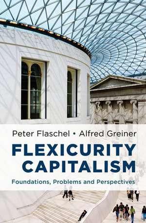 Flexicurity Capitalism: Foundations, Problems, and Perspectives de Peter Flaschel