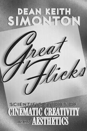 Great Flicks: Scientific Studies of Cinematic Creativity and Aesthetics de Dean Keith Simonton