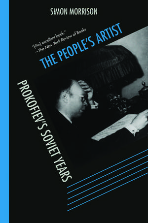 The People's Artist: Prokofiev's Soviet Years de Simon Morrison