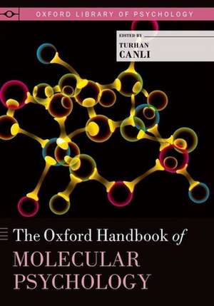 The Oxford Handbook of Molecular Psychology de Turhan Canli