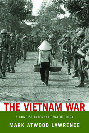 The Vietnam War: A Concise International History de Mark Atwood Lawrence