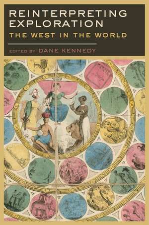 Reinterpreting Exploration: The West in the World de Dane Kennedy