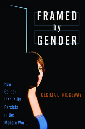 Framed by Gender: How Gender Inequality Persists in the Modern World de Cecilia L. Ridgeway