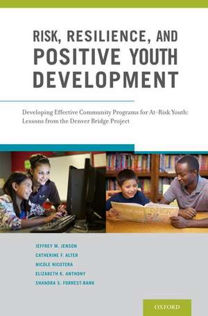 Risk, Resilience, and Positive Youth Development: Developing Effective Community Programs for At-Risk Youth: Lessons from the Denver Bridge Project de Jeffrey M. Jenson