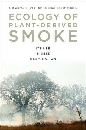 Ecology of Plant-Derived Smoke: Its Use in Seed Germination de Lara Jefferson