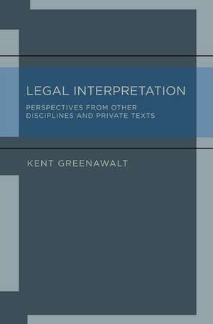 Legal Interpretation: Perspectives from Other Disciplines and Private Texts de Kent Greenawalt