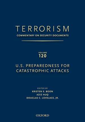 TERRORISM: COMMENTARY ON SECURITY DOCUMENTS VOLUME 120: U.S. Preparedness for Catastrophic Attacks de Douglas Lovelace