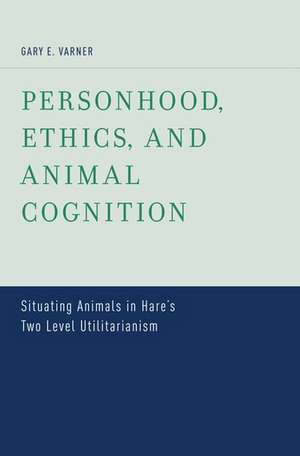 Personhood, Ethics, and Animal Cognition: Situating Animals in Hare's Two Level Utilitarianism de Gary E. Varner