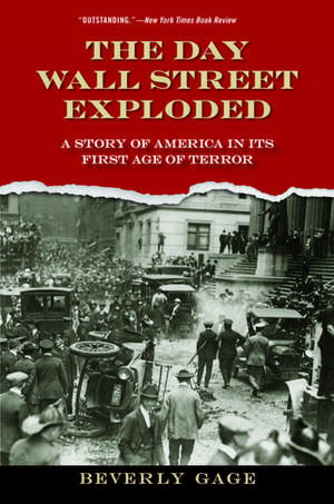 The Day Wall Street Exploded: A Story of America in Its First Age of Terror de Beverly Gage